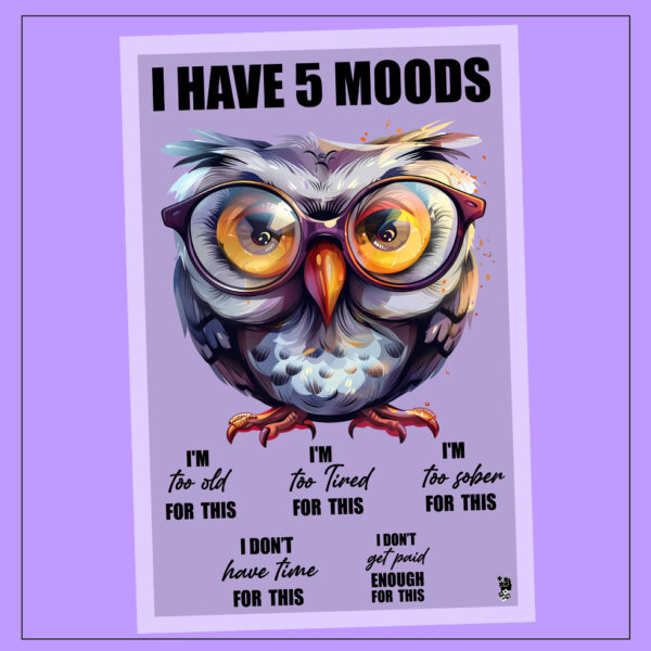 I HAVE 5 MOODS - WALL ART FORM - POSTER