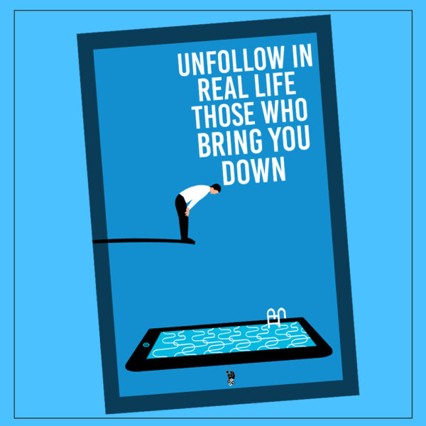 UNFOLLOW IN REAL LIFE THOSE WHO BRING YOU DOWN - WALL ART FORM - POSTER